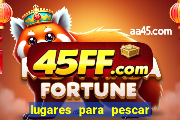 lugares para pescar perto de mim